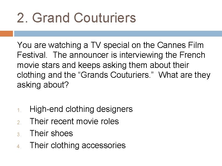 2. Grand Couturiers You are watching a TV special on the Cannes Film Festival.