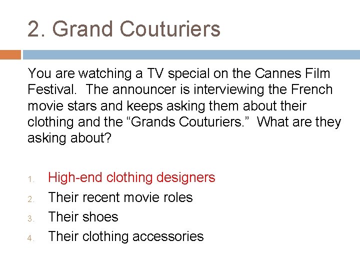 2. Grand Couturiers You are watching a TV special on the Cannes Film Festival.