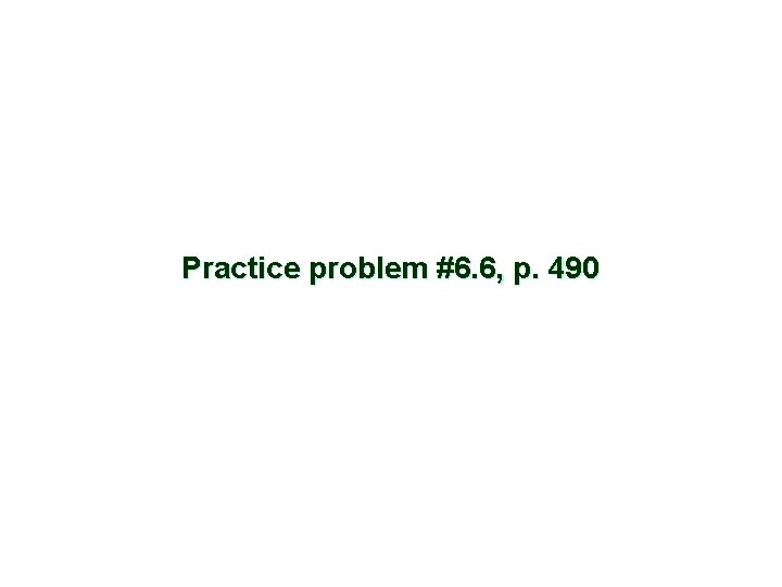 Practice problem #6. 6, p. 490 