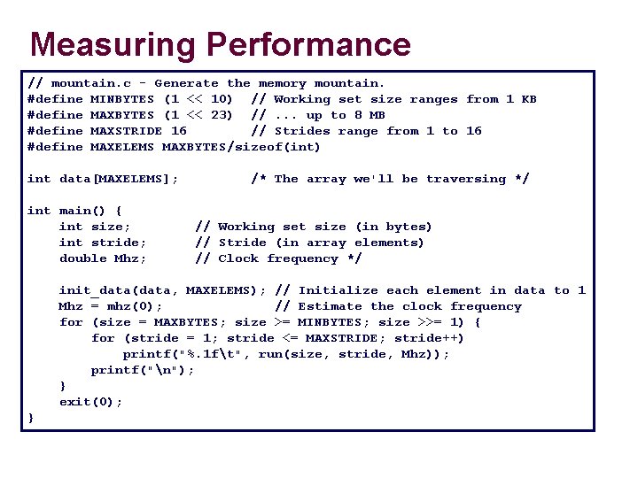 Measuring Performance // mountain. c - Generate the memory mountain. #define MINBYTES (1 <<