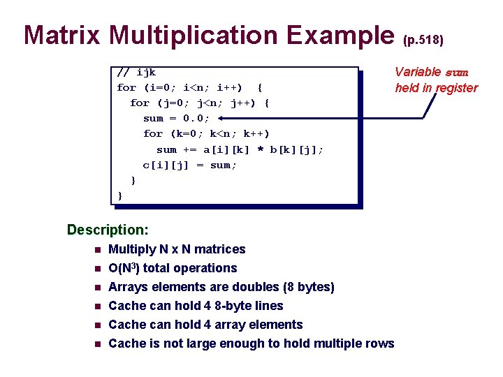 Matrix Multiplication Example (p. 518) // ijk for (i=0; i<n; i++) { for (j=0;