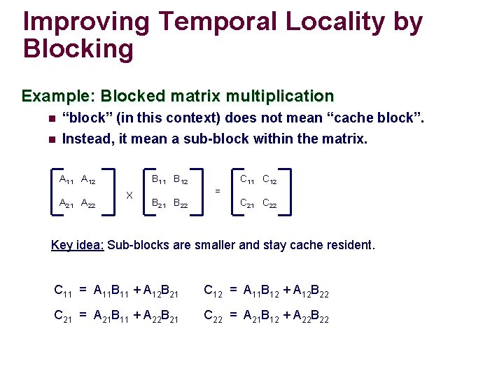 Improving Temporal Locality by Blocking Example: Blocked matrix multiplication n “block” (in this context)