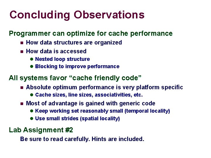 Concluding Observations Programmer can optimize for cache performance n How data structures are organized
