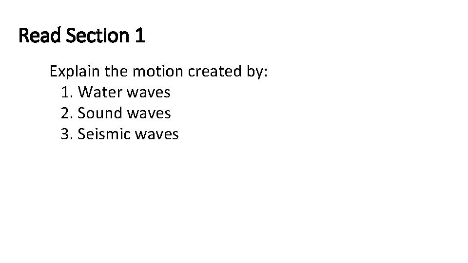 Read Section 1 Explain the motion created by: 1. Water waves 2. Sound waves