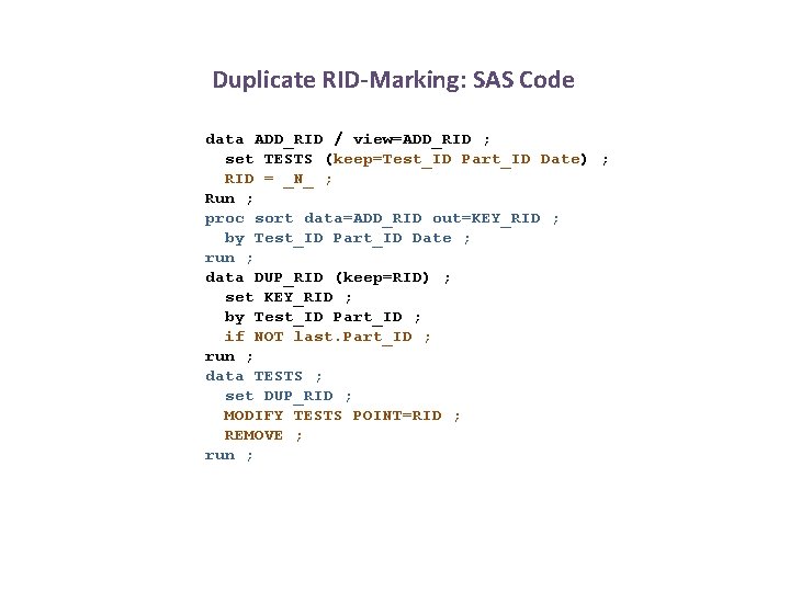Duplicate RID-Marking: SAS Code data ADD_RID / view=ADD_RID ; set TESTS (keep=Test_ID Part_ID Date)