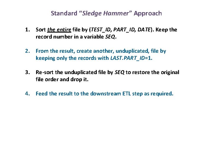 Standard “Sledge Hammer” Approach 1. Sort the entire file by (TEST_ID, PART_ID, DATE). Keep