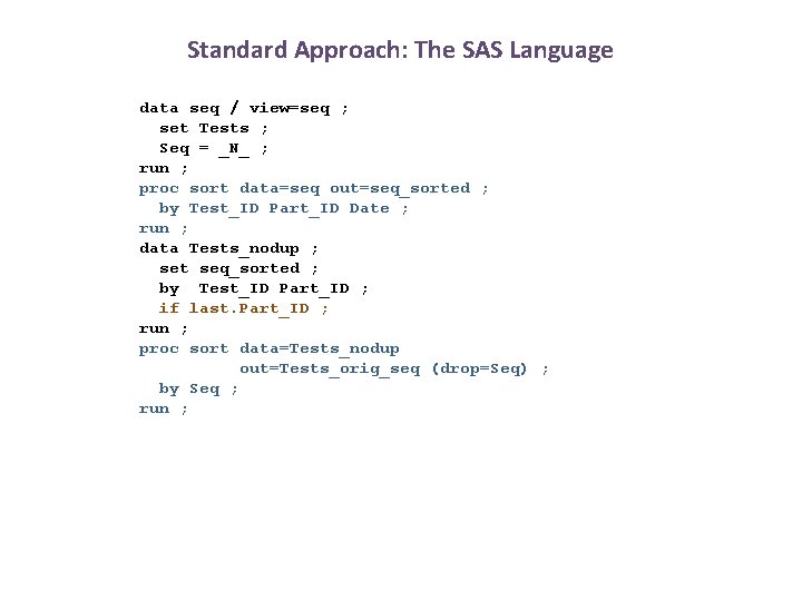 Standard Approach: The SAS Language data seq / view=seq ; set Tests ; Seq