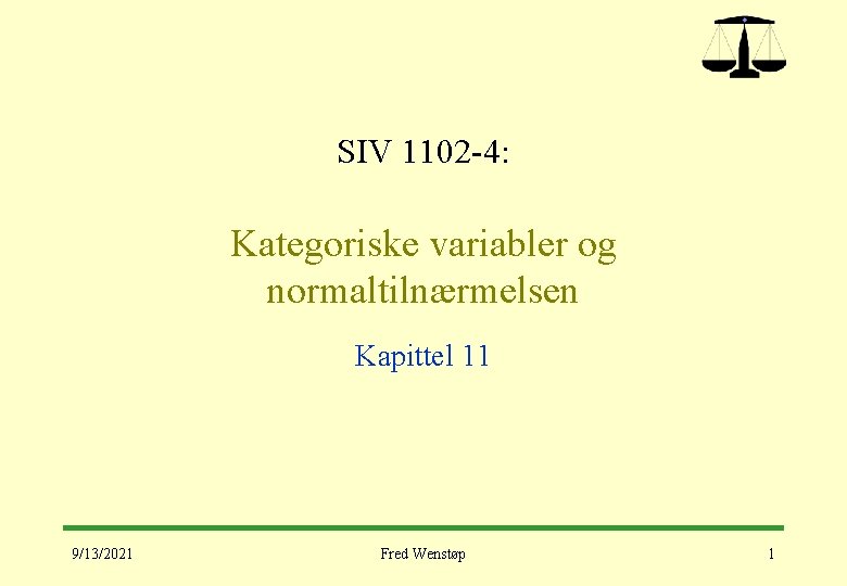 SIV 1102 -4: Kategoriske variabler og normaltilnærmelsen Kapittel 11 9/13/2021 Fred Wenstøp 1 