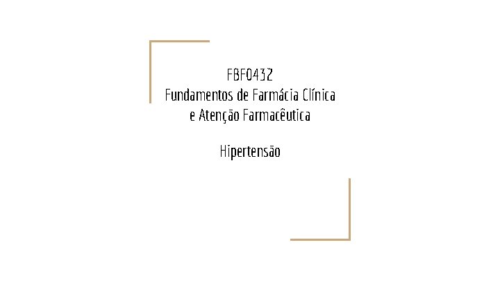 FBF 0432 Fundamentos de Farmácia Clínica e Atenção Farmacêutica Hipertensão 