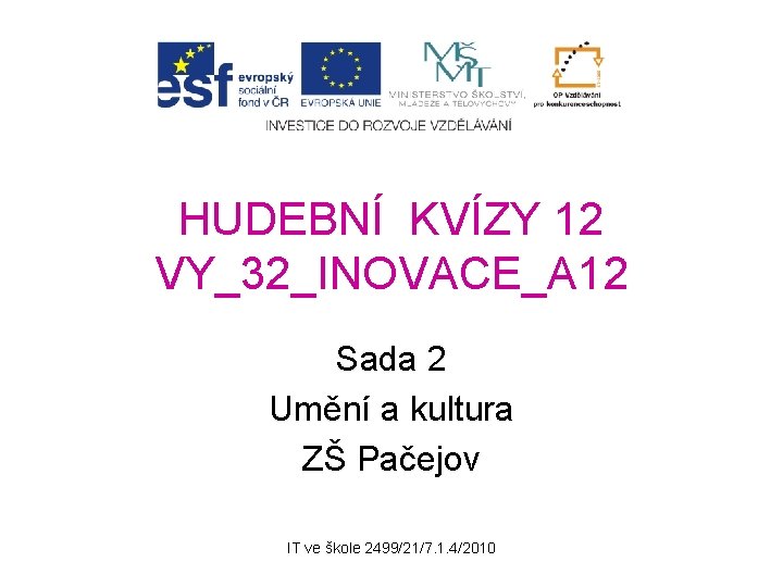 HUDEBNÍ KVÍZY 12 VY_32_INOVACE_A 12 Sada 2 Umění a kultura ZŠ Pačejov IT ve