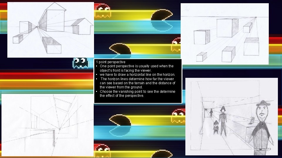 1 point perspective • One point perspective is usually used when the object’s front