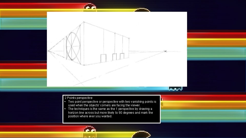 2 Points perspective • Two point perspective or perspective with two vanishing points is