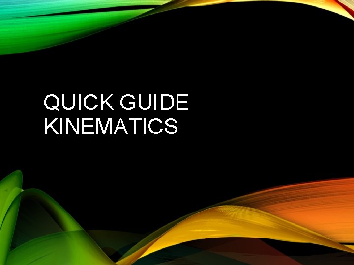 QUICK GUIDE KINEMATICS 