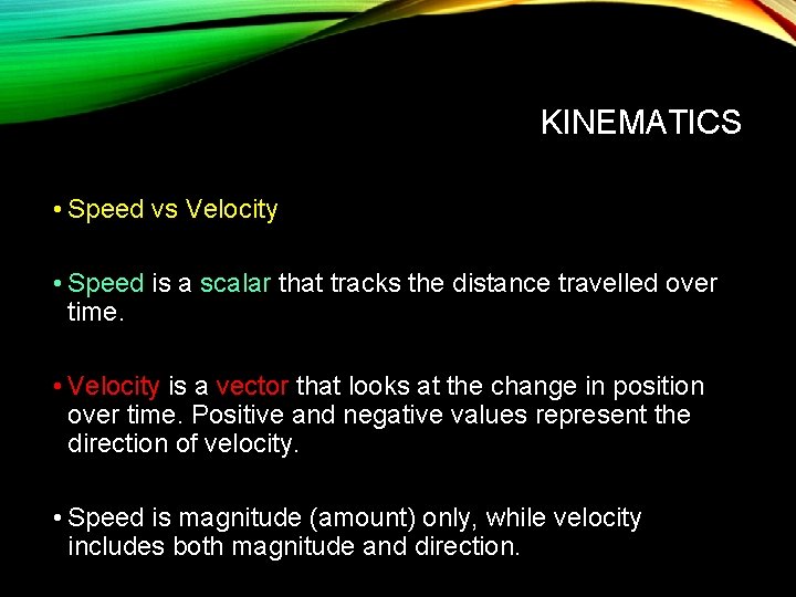 KINEMATICS • Speed vs Velocity • Speed is a scalar that tracks the distance