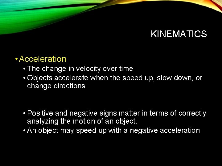 KINEMATICS • Acceleration • The change in velocity over time • Objects accelerate when