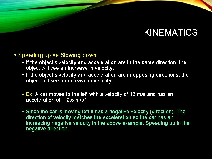 KINEMATICS • Speeding up vs Slowing down • If the object’s velocity and acceleration