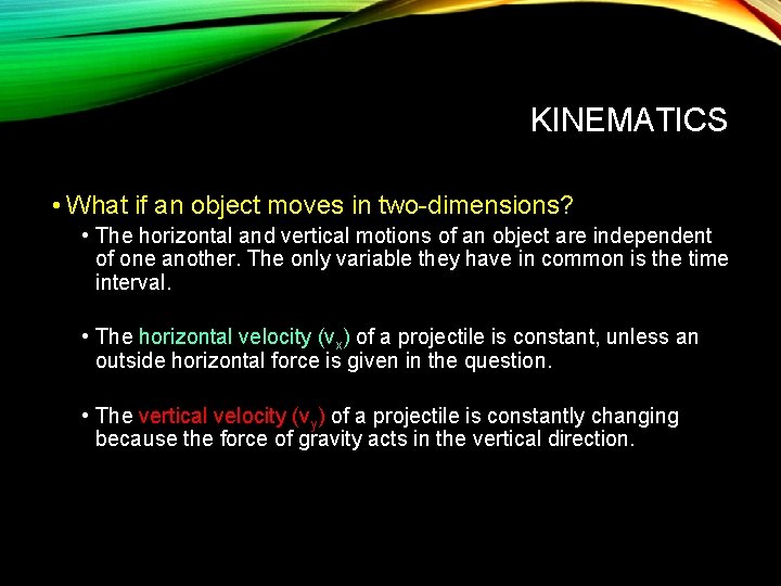 KINEMATICS • What if an object moves in two-dimensions? • The horizontal and vertical
