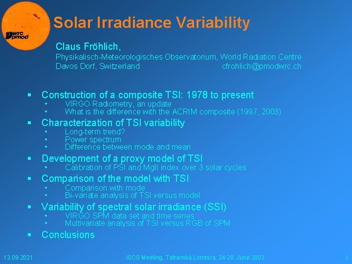 Solar Irradiance Variability Claus Fröhlich, Physikalisch-Meteorologisches Observatorium, World Radiation Centre Davos Dorf, Switzerland cfrohlich@pmodwrc.