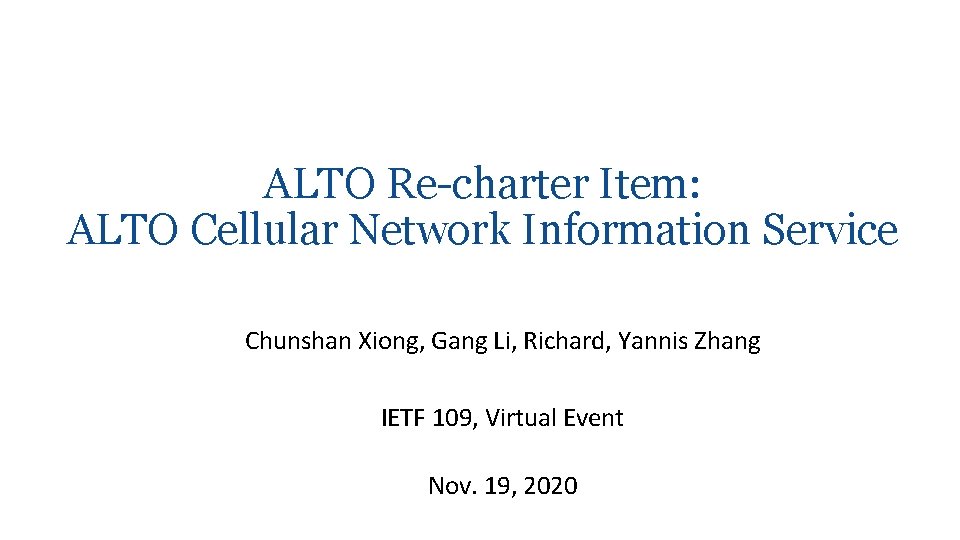 ALTO Re-charter Item: ALTO Cellular Network Information Service Chunshan Xiong, Gang Li, Richard, Yannis