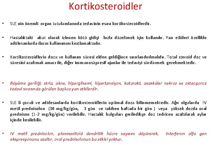 Kortikosteroidler • SLE nin önemli organ tutulumlarında tedavinin esası kortikosteroidlerdir. • Hastalıktaki akut olarak