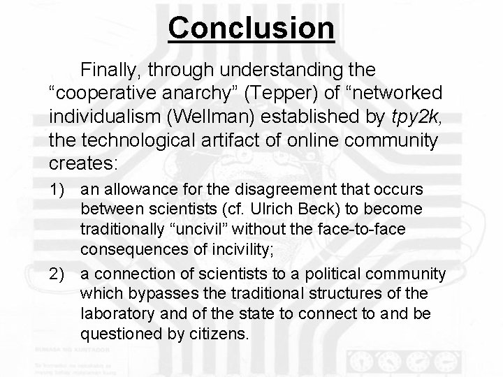 Conclusion Finally, through understanding the “cooperative anarchy” (Tepper) of “networked individualism (Wellman) established by