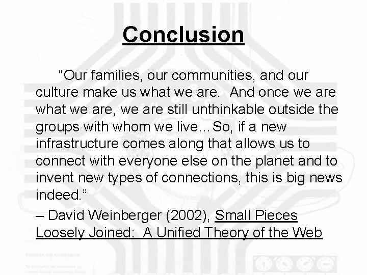 Conclusion “Our families, our communities, and our culture make us what we are. And