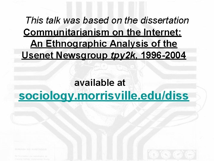 This talk was based on the dissertation Communitarianism on the Internet: An Ethnographic Analysis