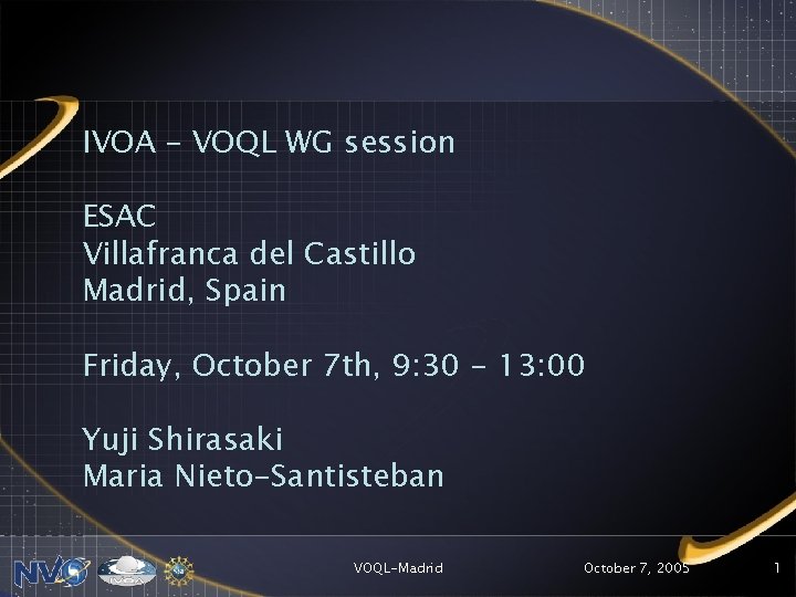 IVOA – VOQL WG session ESAC Villafranca del Castillo Madrid, Spain Friday, October 7