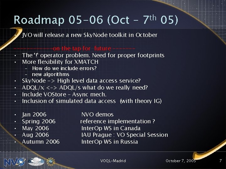 Roadmap 05 -06 (Oct – 7 th 05) • JVO will release a new