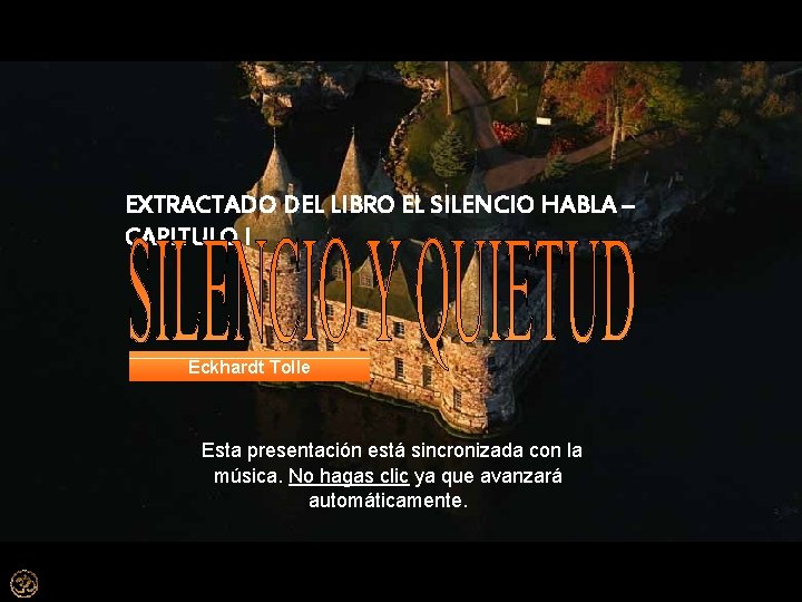 EXTRACTADO DEL LIBRO EL SILENCIO HABLA – CAPITULO I Eckhardt Tolle Esta presentación está