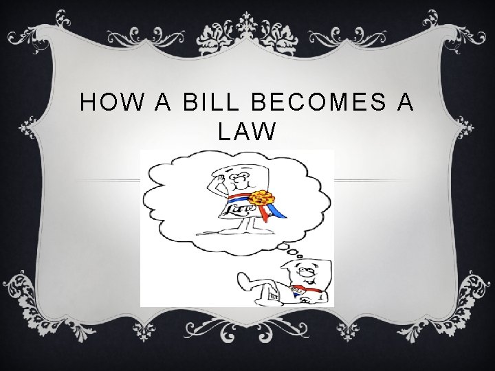 HOW A BILL BECOMES A LAW 