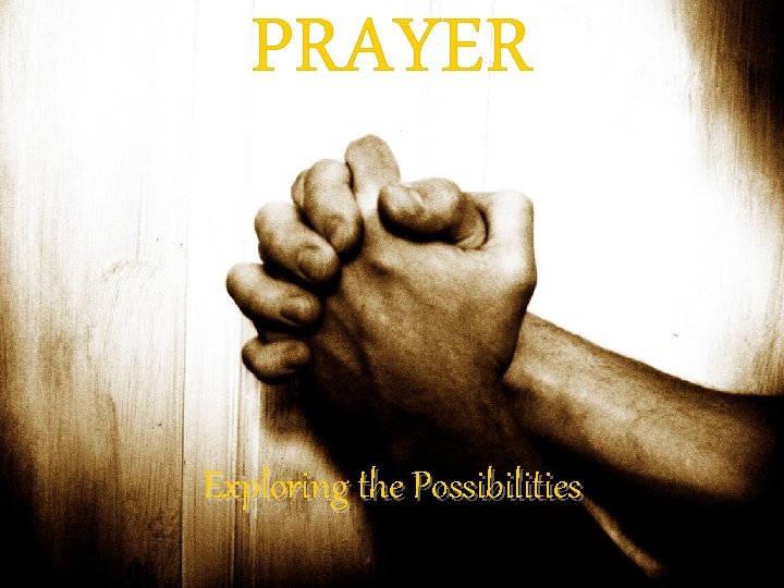 PRAYER Exploring the Possibilities 