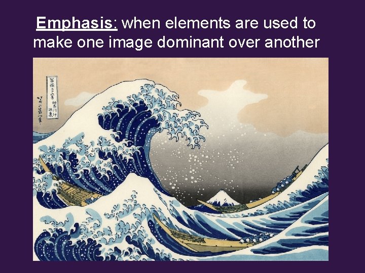 Emphasis: when elements are used to make one image dominant over another 