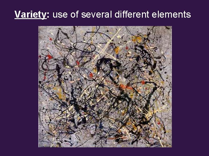 Variety: use of several different elements 