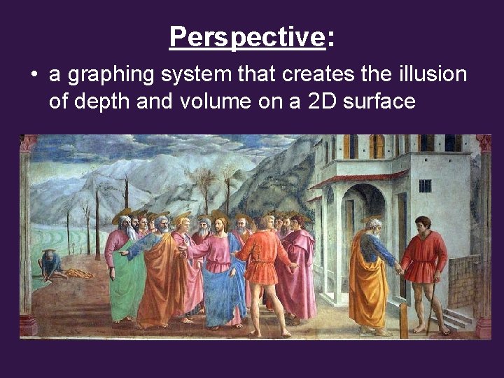 Perspective: • a graphing system that creates the illusion of depth and volume on