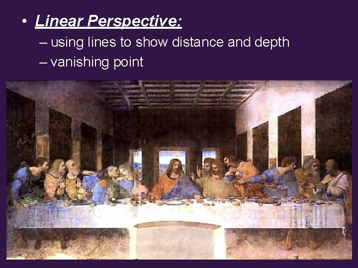  • Linear Perspective: – using lines to show distance and depth – vanishing