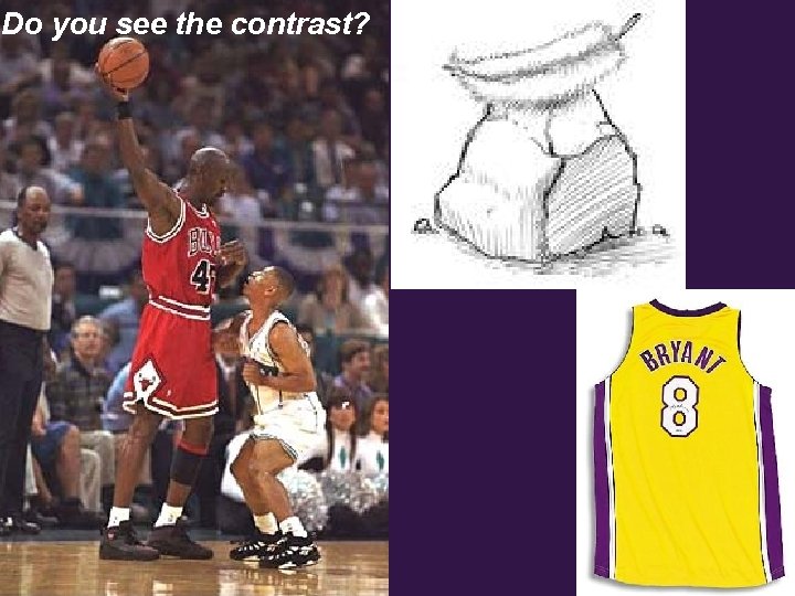 Do you see the contrast? 