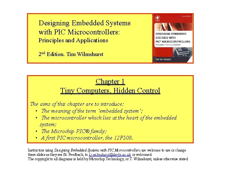 Designing Embedded Systems with PIC Microcontrollers: Principles and Applications 2 nd Edition. Tim Wilmshurst