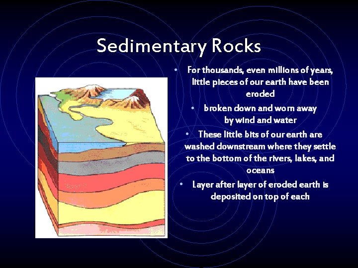 Sedimentary Rocks • For thousands, even millions of years, little pieces of our earth