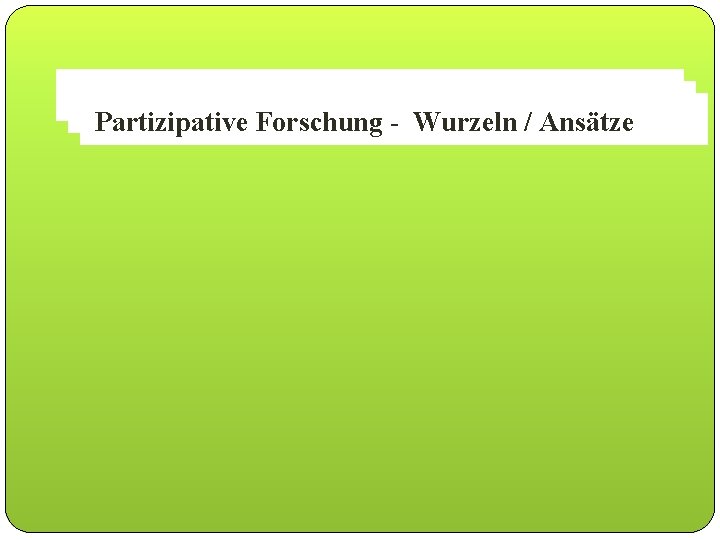 Stufenmodell der Partizipation Partizipative Forschung- - Wurzeln/ /Ansätze 