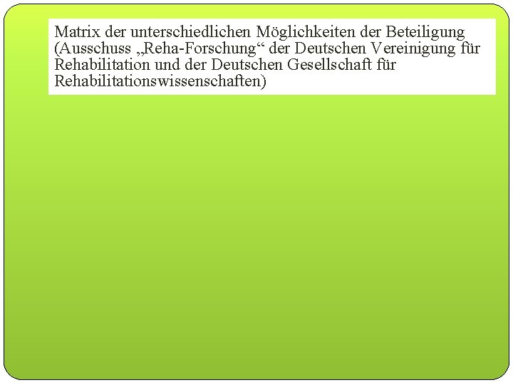 Matrix der unterschiedlichen Möglichkeiten der Beteiligung (Ausschuss „Reha-Forschung“ der Deutschen Vereinigung für Rehabilitation und