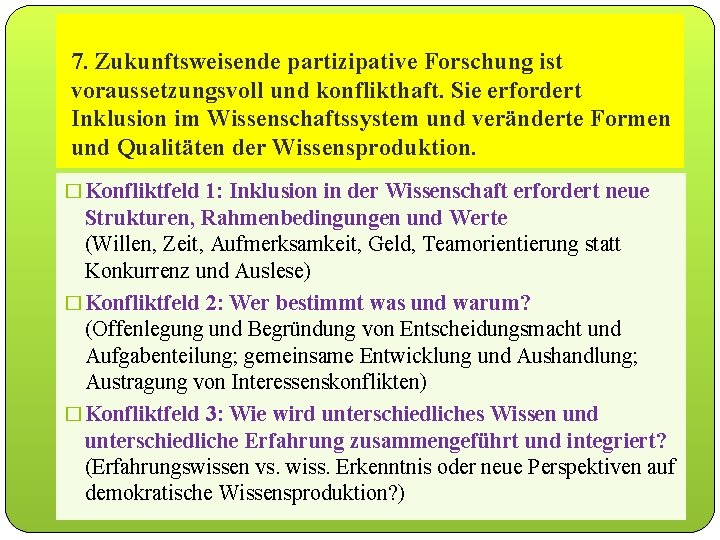 7. Zukunftsweisende partizipative Forschung ist voraussetzungsvoll konflikthaft. Sie erfordert 1. 3 Partizipative und Forschung