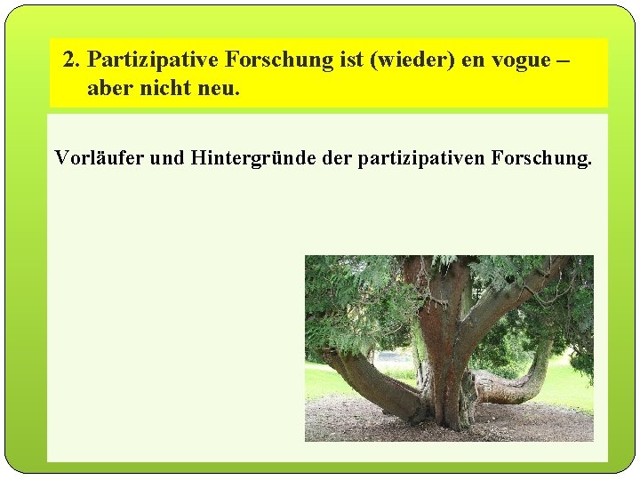 2. Partizipative Forschung ist (wieder) en vogue – 1. 3 aber Partizipative nicht neu.