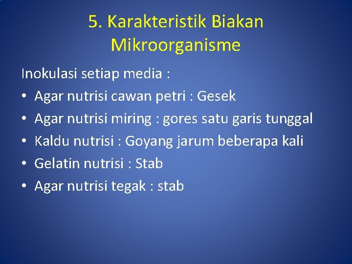 5. Karakteristik Biakan Mikroorganisme Inokulasi setiap media : • Agar nutrisi cawan petri :