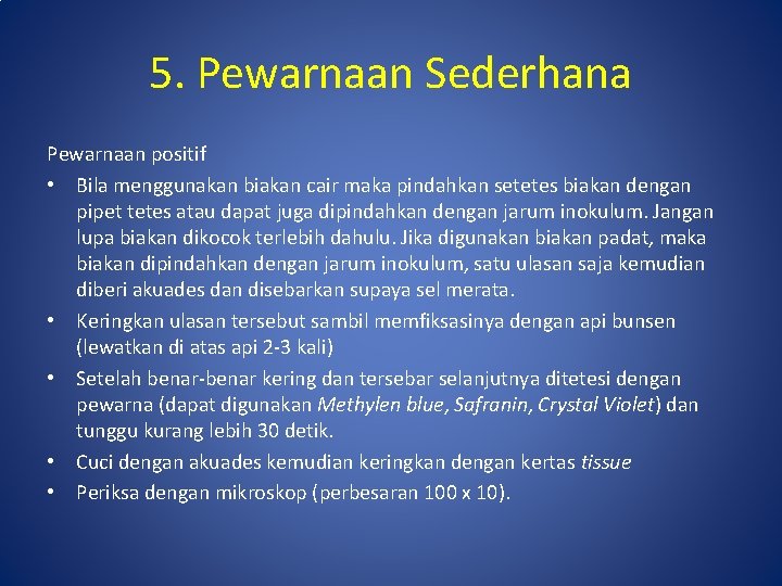 5. Pewarnaan Sederhana Pewarnaan positif • Bila menggunakan biakan cair maka pindahkan setetes biakan