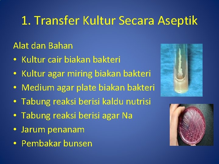 1. Transfer Kultur Secara Aseptik Alat dan Bahan • Kultur cair biakan bakteri •