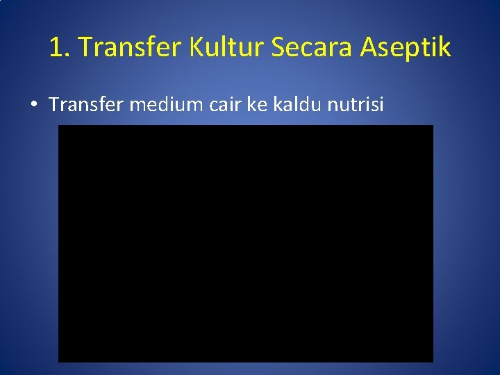 1. Transfer Kultur Secara Aseptik • Transfer medium cair ke kaldu nutrisi 