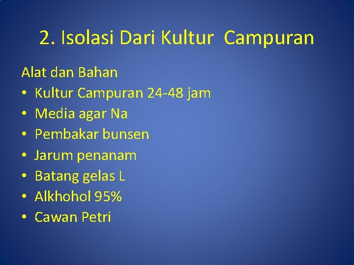 2. Isolasi Dari Kultur Campuran Alat dan Bahan • Kultur Campuran 24 -48 jam