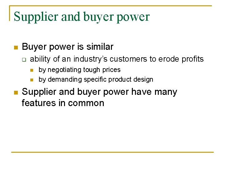 Supplier and buyer power n Buyer power is similar q ability of an industry’s