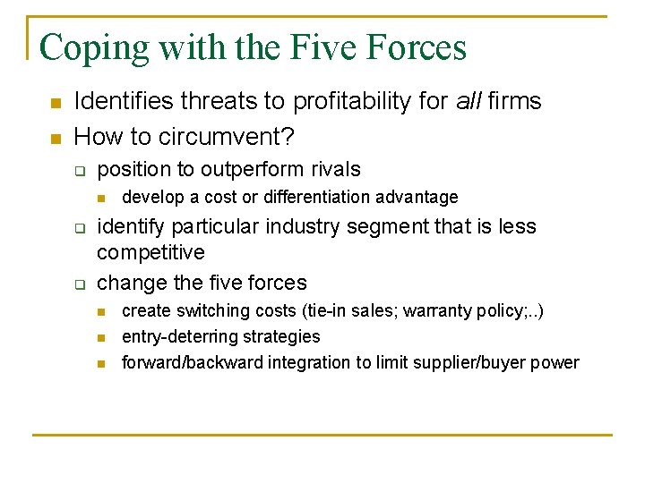 Coping with the Five Forces n n Identifies threats to profitability for all firms